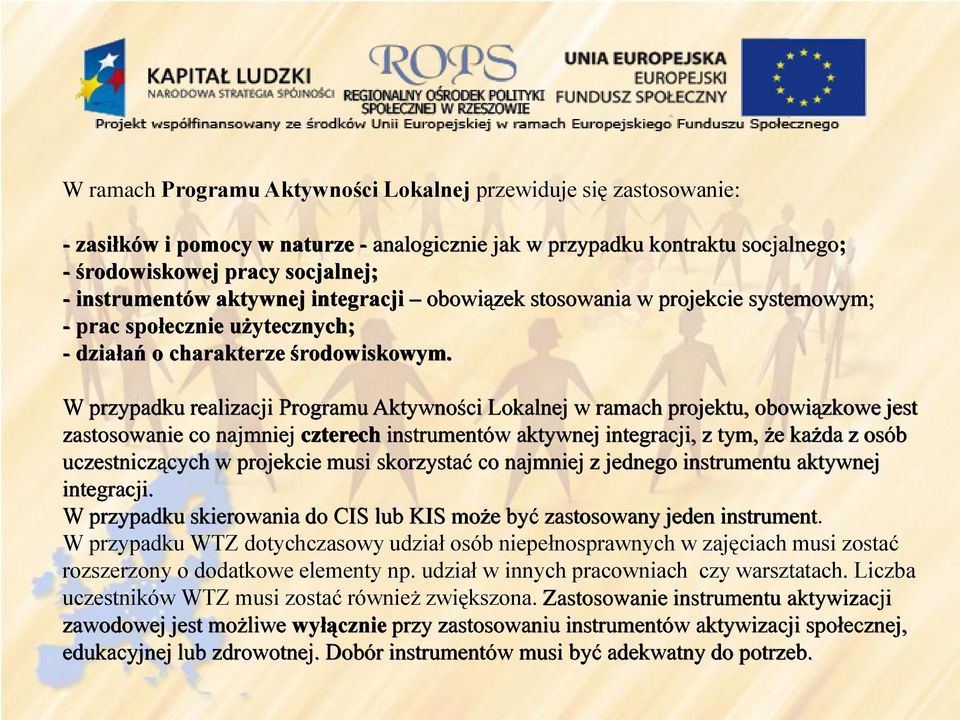 W przypadku realizacji Programu Aktywności Lokalnej w ramach projektu, obowiązkowe jest zastosowanie co najmniej czterech instrumentów aktywnej integracji, z tym, że każda z osób uczestniczących w