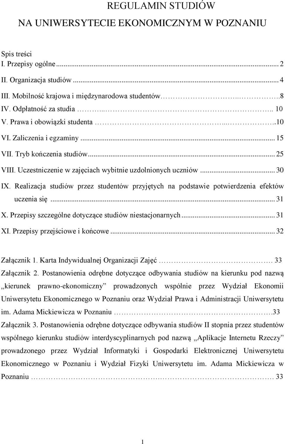 .. 30 IX. Realizacja studiów przez studentów przyjętych na podstawie potwierdzenia efektów uczenia się... 31 X. Przepisy szczególne dotyczące studiów niestacjonarnych... 31 XI.