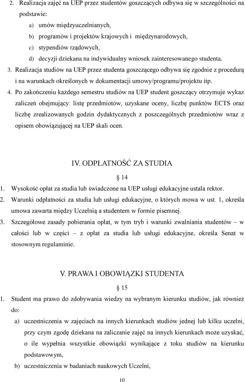 Realizacja studiów na UEP przez studenta goszczącego odbywa się zgodnie z procedurą i na warunkach określonych w dokumentacji umowy/programu/projektu itp. 4.