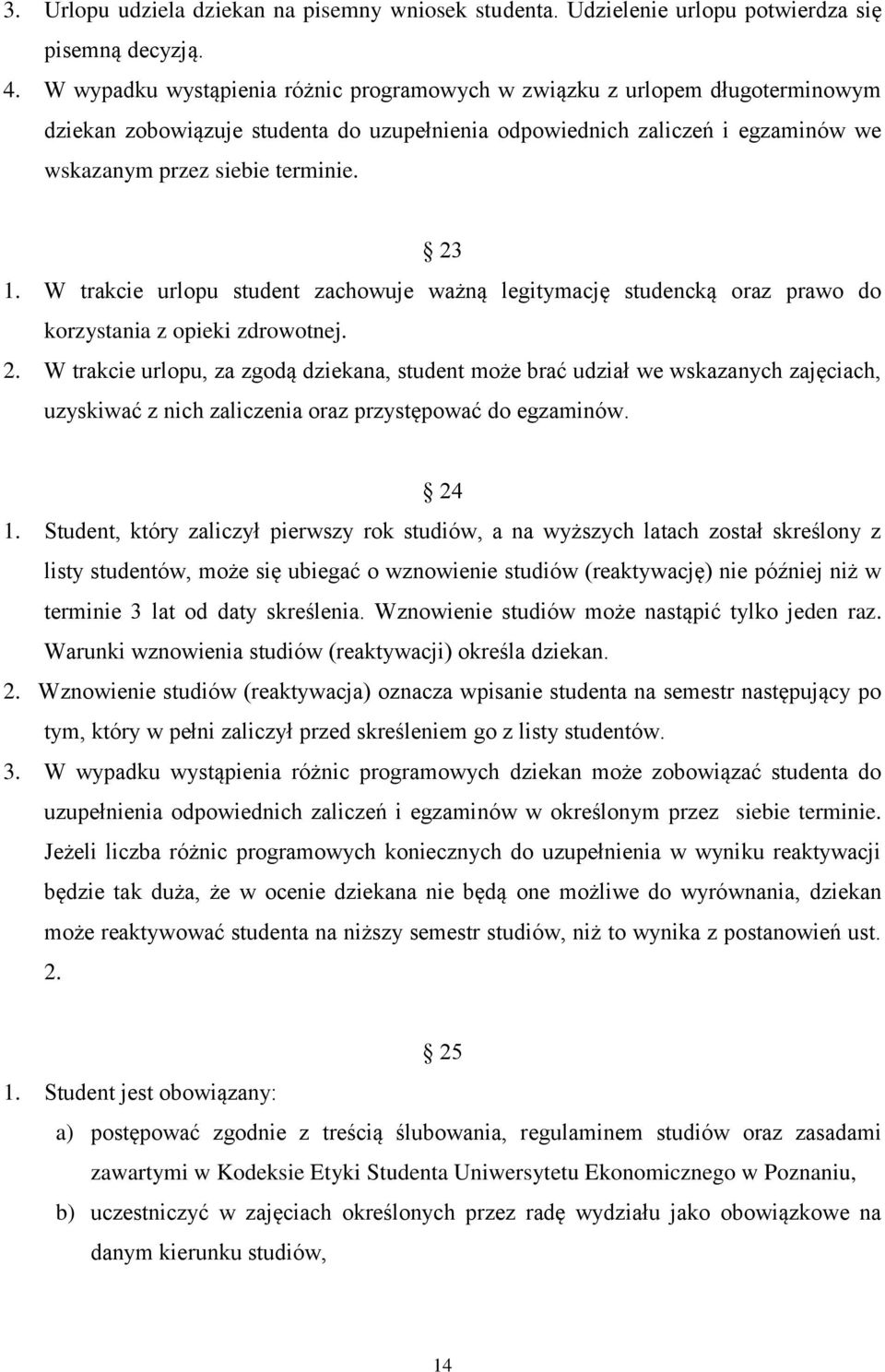 W trakcie urlopu student zachowuje ważną legitymację studencką oraz prawo do korzystania z opieki zdrowotnej. 2.