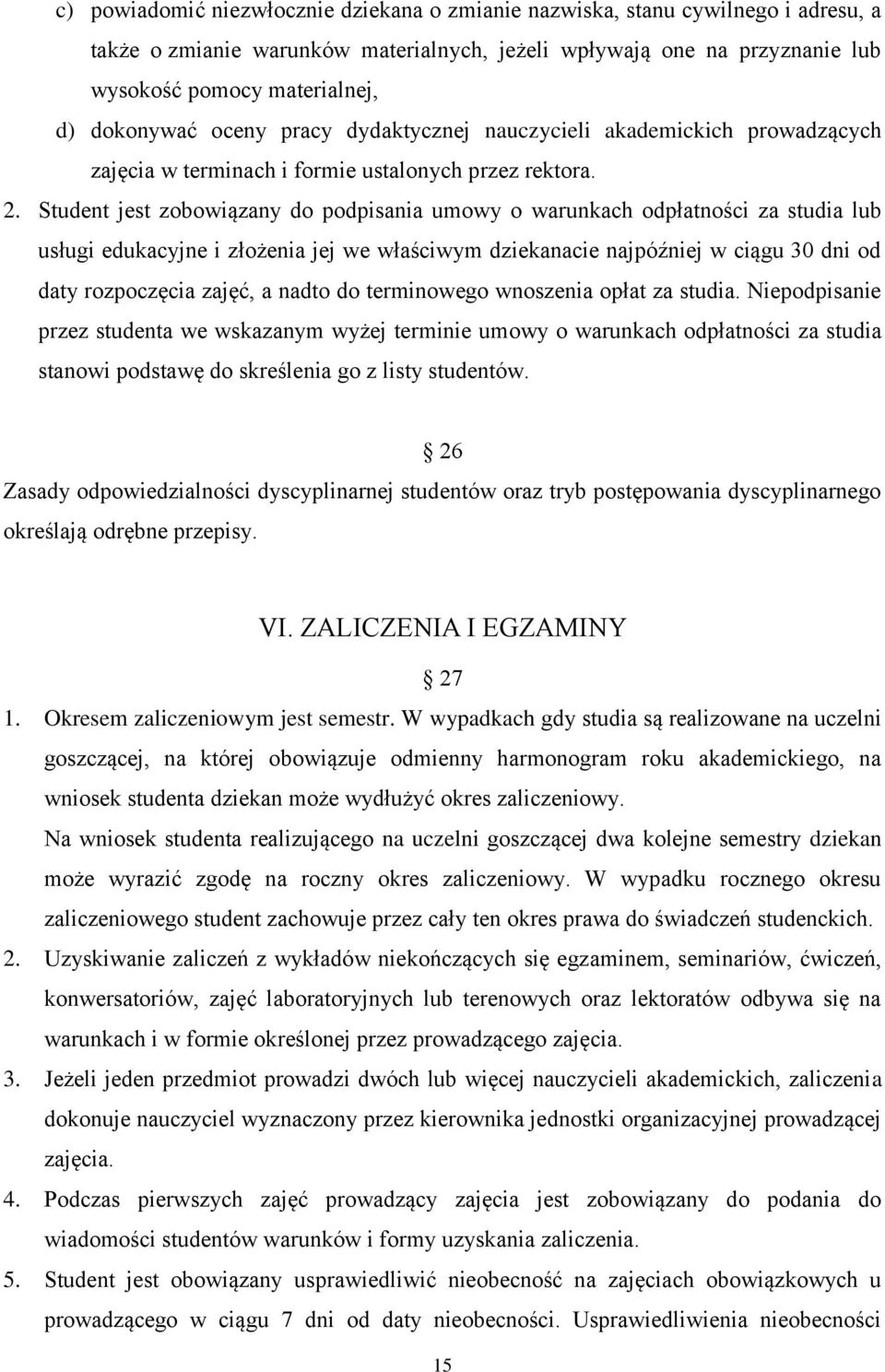 Student jest zobowiązany do podpisania umowy o warunkach odpłatności za studia lub usługi edukacyjne i złożenia jej we właściwym dziekanacie najpóźniej w ciągu 30 dni od daty rozpoczęcia zajęć, a