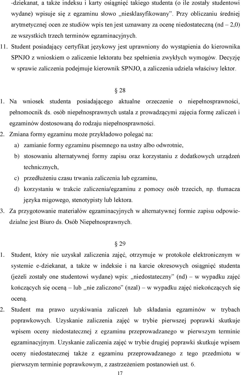 Student posiadający certyfikat językowy jest uprawniony do wystąpienia do kierownika SPNJO z wnioskiem o zaliczenie lektoratu bez spełnienia zwykłych wymogów.