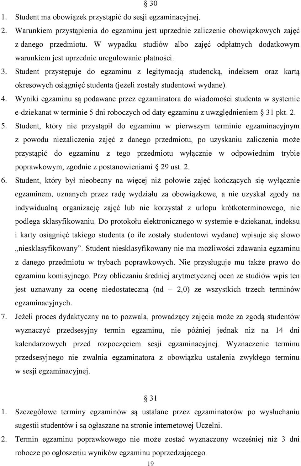 Student przystępuje do egzaminu z legitymacją studencką, indeksem oraz kartą okresowych osiągnięć studenta (jeżeli zostały studentowi wydane). 4.