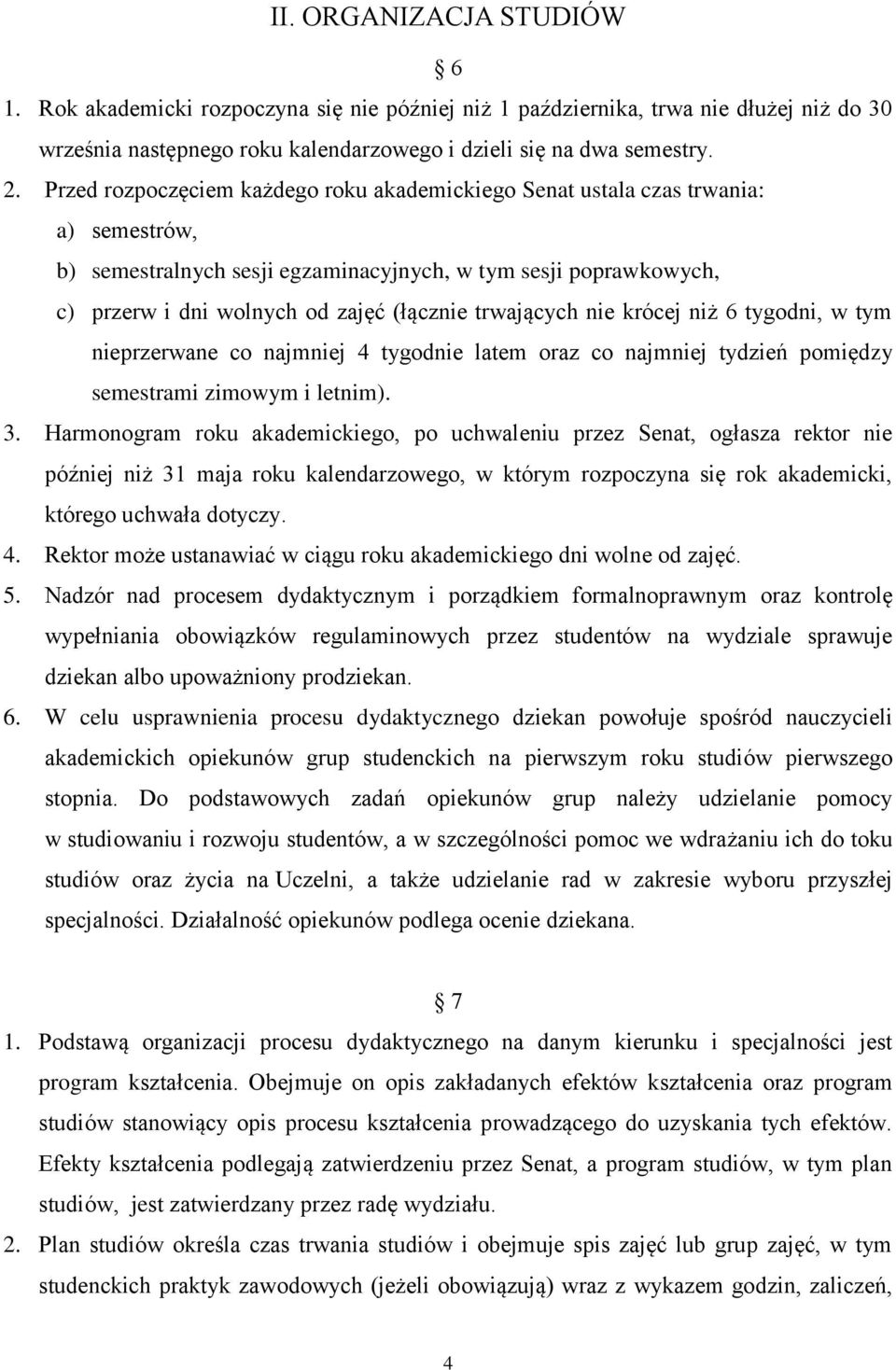 trwających nie krócej niż 6 tygodni, w tym nieprzerwane co najmniej 4 tygodnie latem oraz co najmniej tydzień pomiędzy semestrami zimowym i letnim). 3.