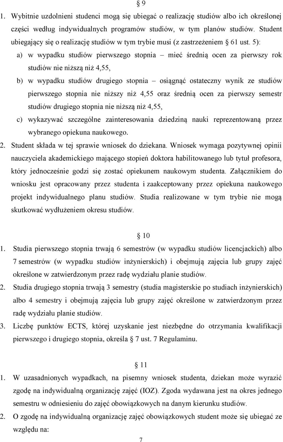 5): a) w wypadku studiów pierwszego stopnia mieć średnią ocen za pierwszy rok studiów nie niższą niż 4,55, b) w wypadku studiów drugiego stopnia osiągnąć ostateczny wynik ze studiów pierwszego