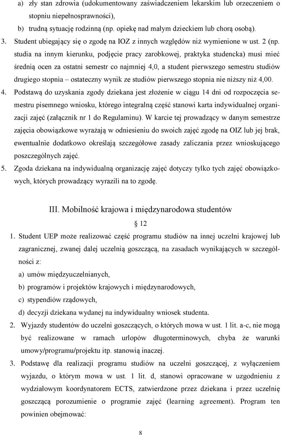 studia na innym kierunku, podjęcie pracy zarobkowej, praktyka studencka) musi mieć średnią ocen za ostatni semestr co najmniej 4,0, a student pierwszego semestru studiów drugiego stopnia ostateczny