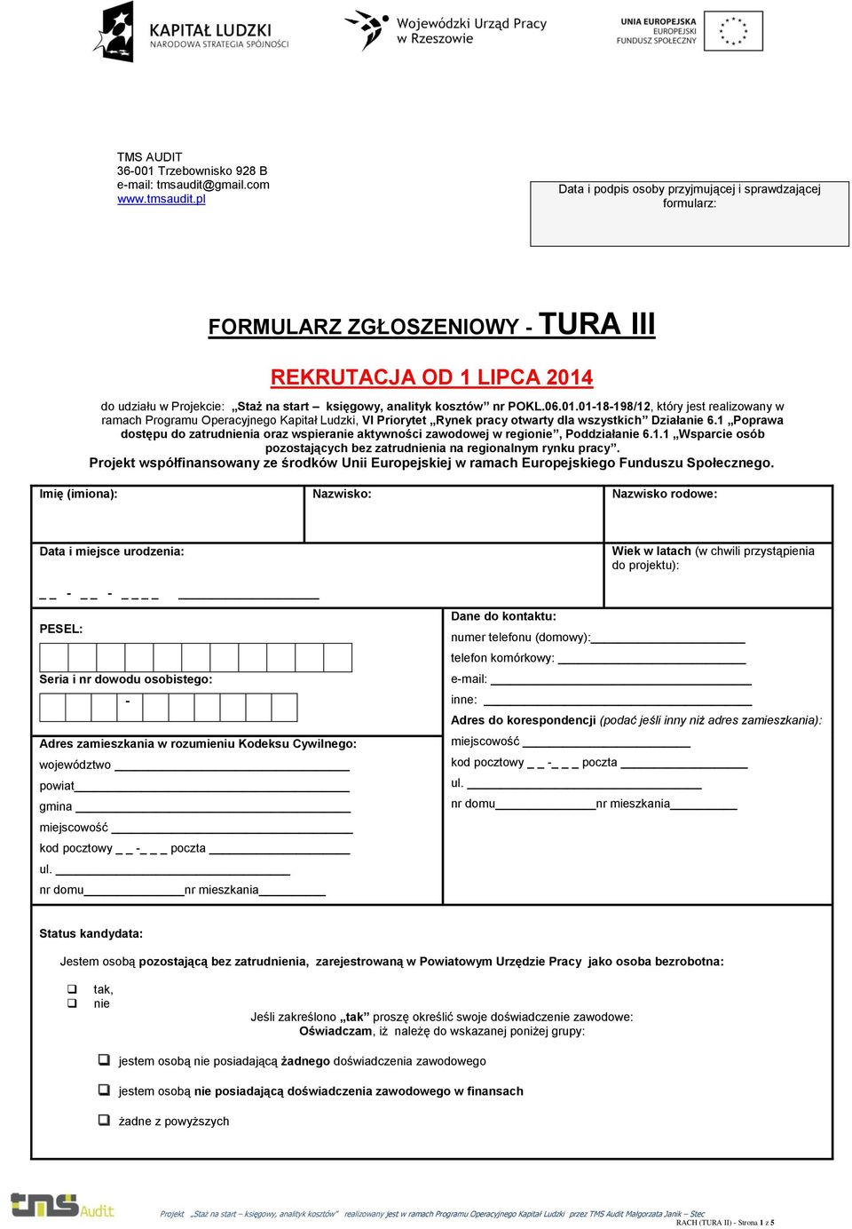 pl Data i podpis osoby przyjmującej i sprawdzającej formularz: FORMULARZ ZGŁOSZENIOWY - TURA III REKRUTACJA OD 1 LIPCA 2014 do udziału w Projekcie: Staż na start księgowy, analityk kosztów nr POKL.06.