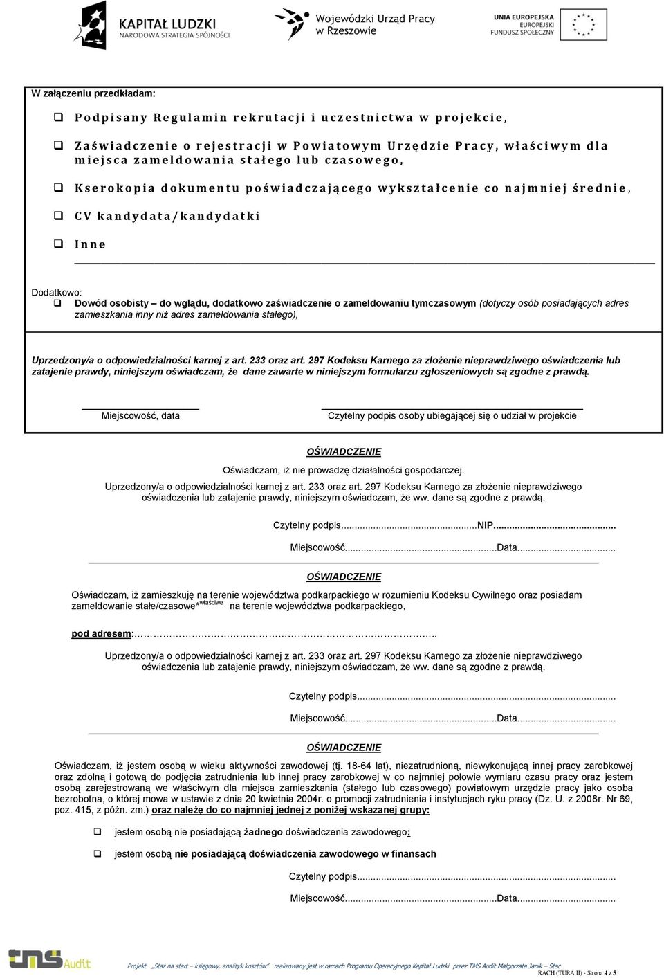 w y k s z t a ł c e n i e c o n a j m n i e j ś r e d n i e, C V k a n d y d a t a / k a n d y d a t k i Inne Dodatkowo: Dowód osobisty do wglądu, dodatkowo zaświadczenie o zameldowaniu tymczasowym