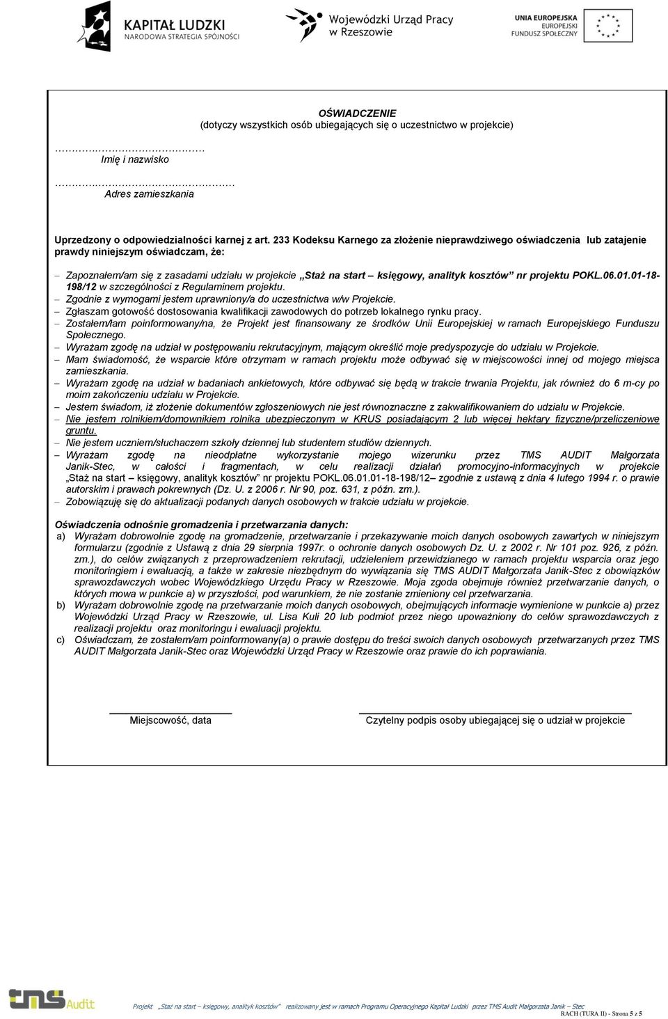 nr projektu POKL.06.01.01-18- 198/12 w szczególności z Regulaminem projektu. Zgodnie z wymogami jestem uprawniony/a do uczestnictwa w/w Projekcie.