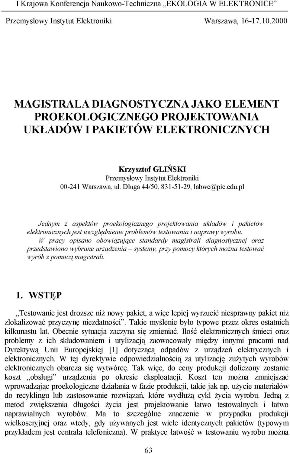 Długa 44/50, 831-51-29, labwe@pie.edu.pl Jednym z aspektów proekologicznego projektowania układów i pakietów elektronicznych jest uwzględnienie problemów testowania i naprawy wyrobu.