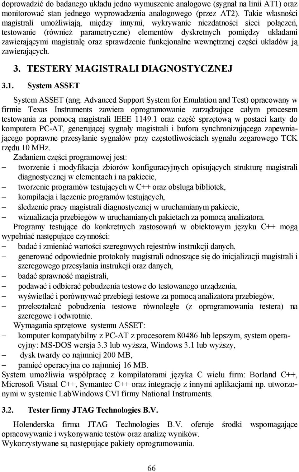 sprawdzenie funkcjonalne wewnętrznej części układów ją zawierających. 3. TESTERY MAGISTRALI DIAGNOSTYCZNEJ 3.1. System ASSET System ASSET (ang.