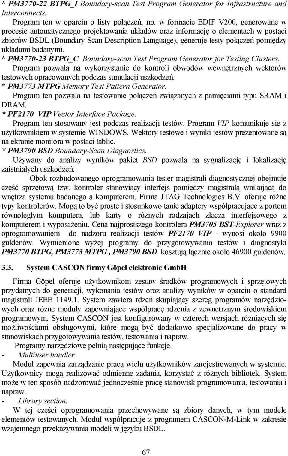 pomiędzy układami badanymi. * PM3770-23 BTPG_C Boundary-scan Test Program Generator for Testing Clusters.