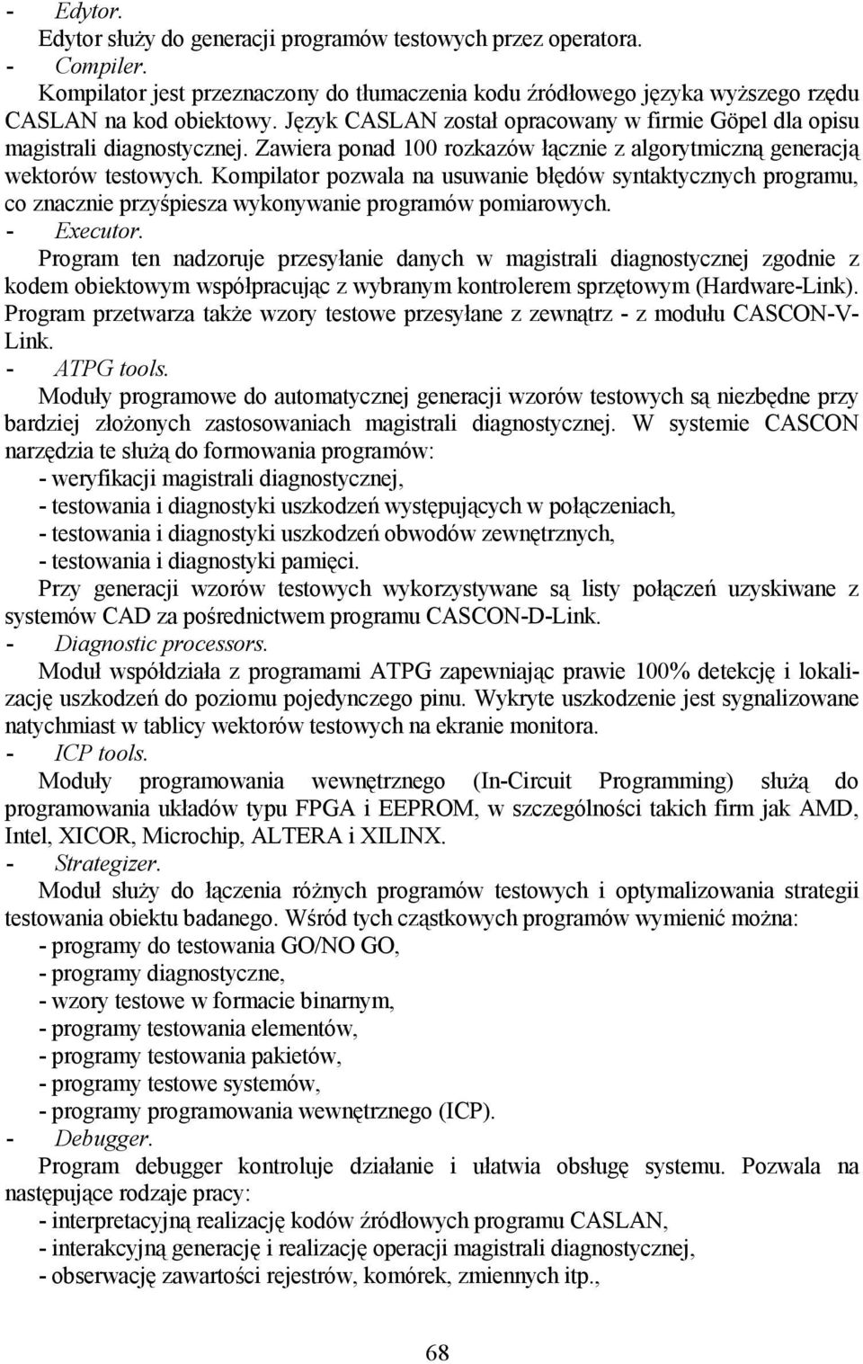 Kompilator pozwala na usuwanie błędów syntaktycznych programu, co znacznie przyśpiesza wykonywanie programów pomiarowych. - Executor.
