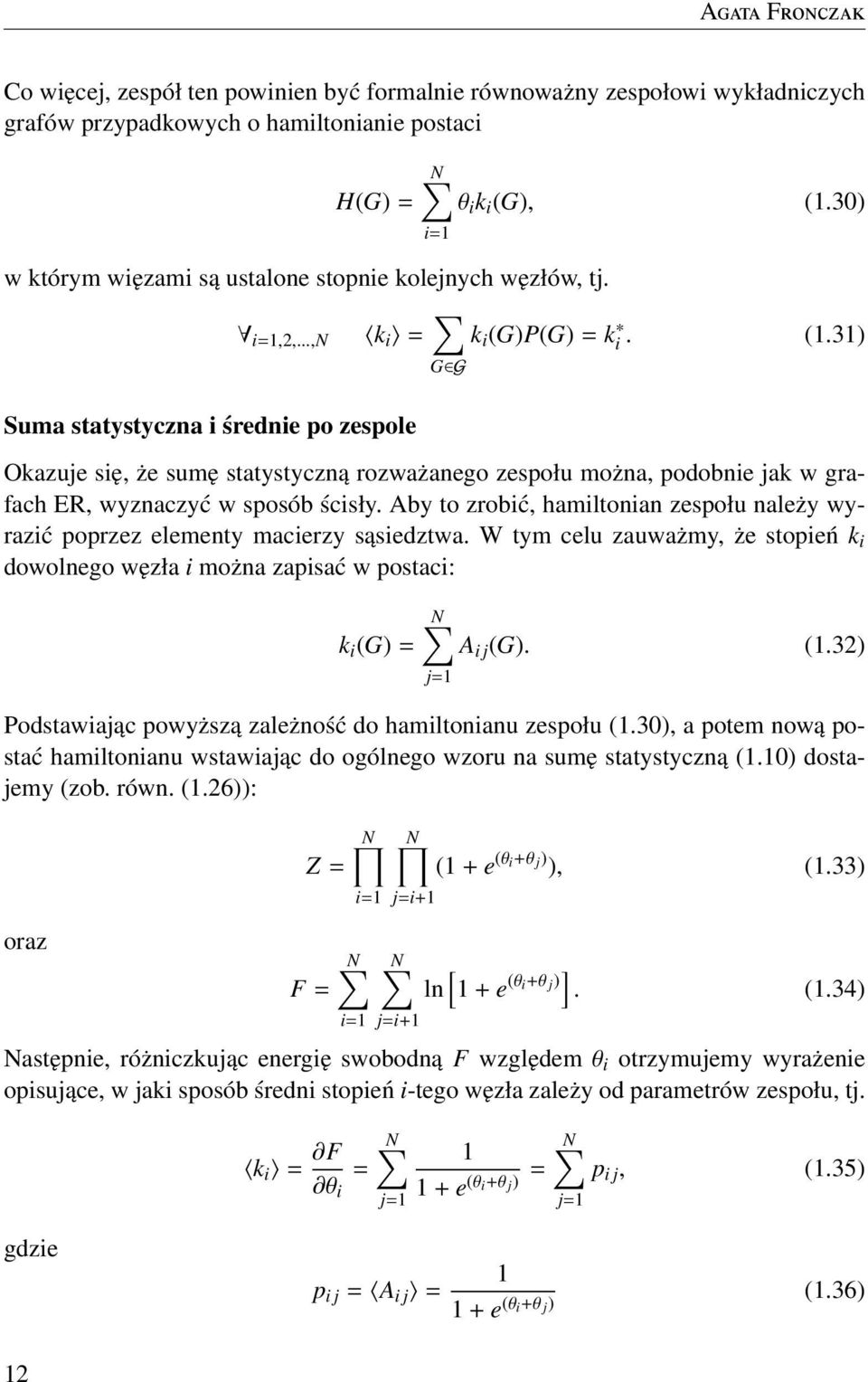 31) Suma statystyczna i średnie po zespole G G Okazuje się, że sumę statystyczną rozważanego zespołu można, podobnie jak w grafach ER, wyznaczyć w sposób ścisły.