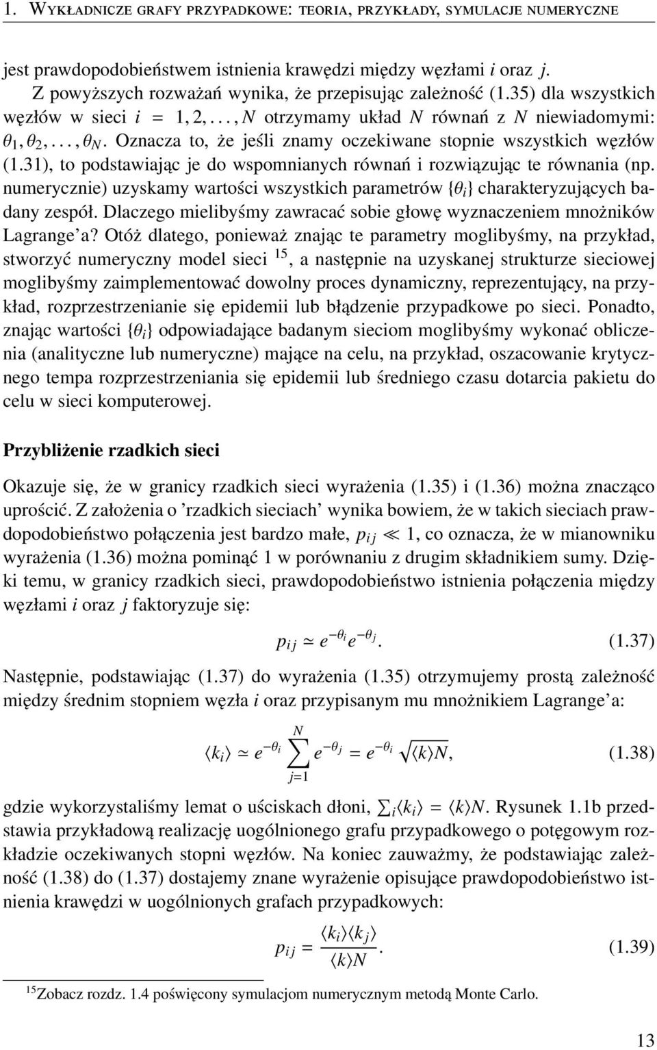Oznacza to, że jeśli znamy oczekiwane stopnie wszystkich węzłów (1.31), to podstawiając je do wspomnianych równań i rozwiązując te równania (np.