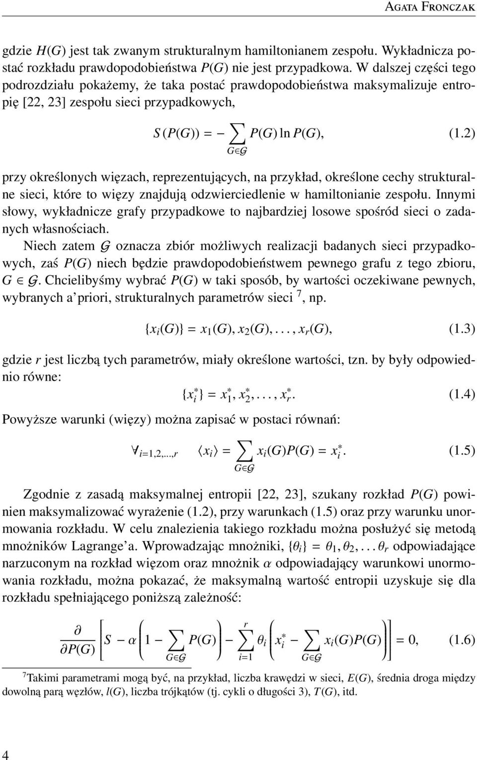 2) G G przy określonych więzach, reprezentujących, na przykład, określone cechy strukturalne sieci, które to więzy znajdują odzwierciedlenie w hamiltonianie zespołu.