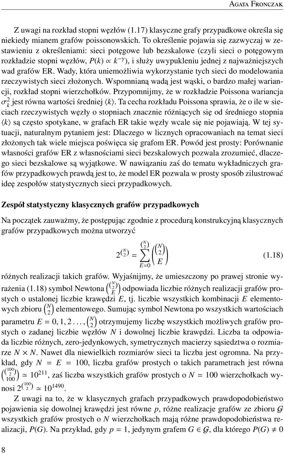 najważniejszych wad grafów ER. Wady, która uniemożliwia wykorzystanie tych sieci do modelowania rzeczywistych sieci złożonych.