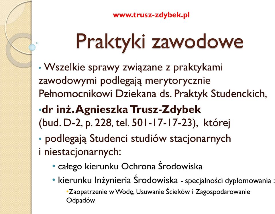Dziekana ds. Praktyk Studenckich, dr inż. Agnieszka Trusz-Zdybek (bud. D-2, p. 228, tel.