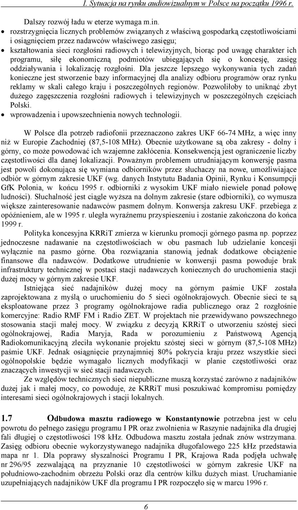 pod uwagę charakter ich programu, siłę ekonomiczną podmiotów ubiegających się o koncesję, zasięg oddziaływania i lokalizację rozgłośni.