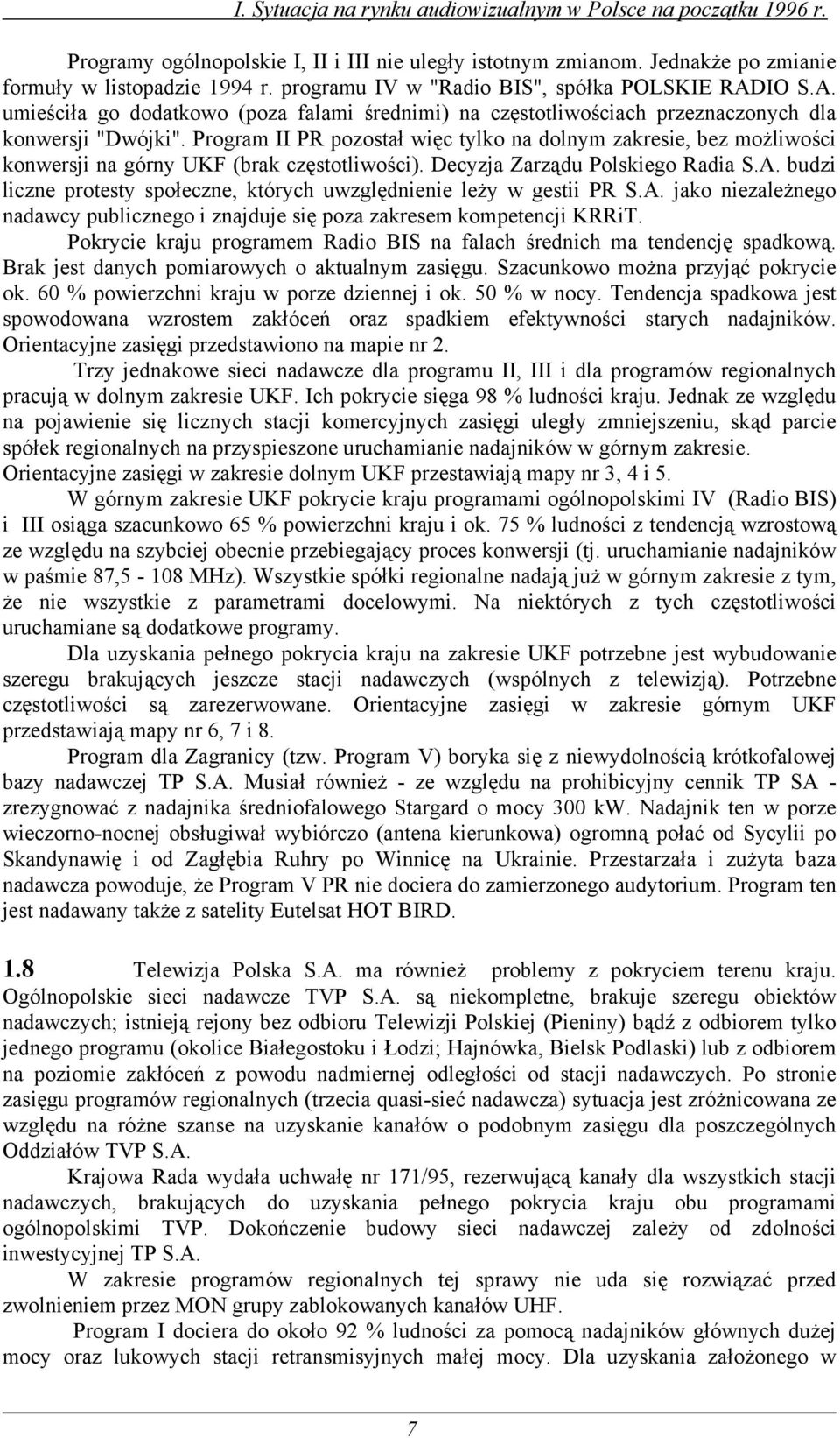 Program II PR pozostał więc tylko na dolnym zakresie, bez możliwości konwersji na górny UKF (brak częstotliwości). Decyzja Zarządu Polskiego Radia S.A.