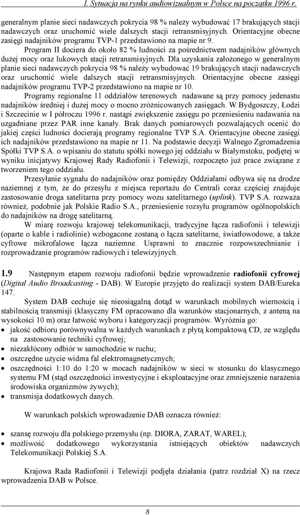Orientacyjne obecne zasięgi nadajników programu TVP-1 przedstawiono na mapie nr 9.