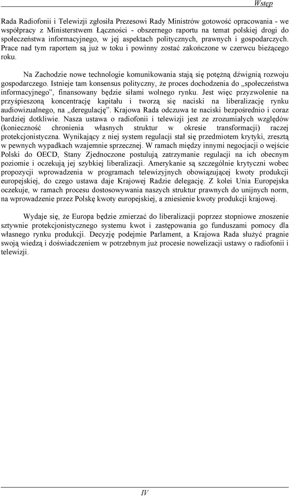 Na Zachodzie nowe technologie komunikowania stają się potężną dźwignią rozwoju gospodarczego.