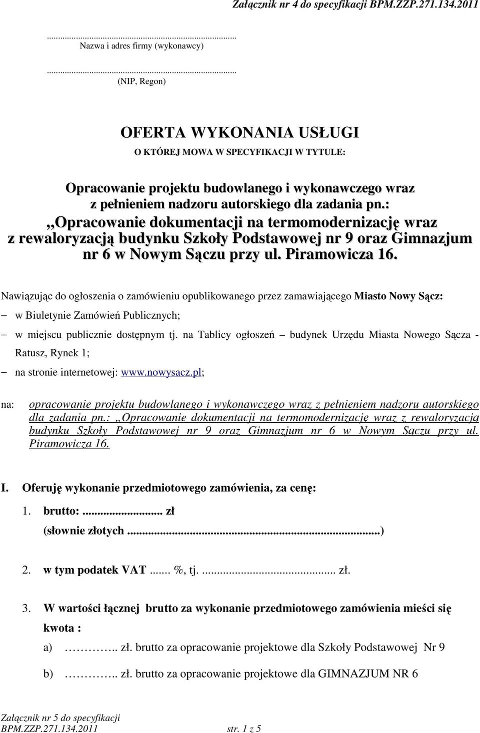 : Opracowanie dokumentacji na termomodernizację wraz z rewaloryzacją budynku Szkoły Podstawowej nr 9 oraz Gimnazjum nr 6 w Nowym Sączu przy ul. Piramowicza 16.