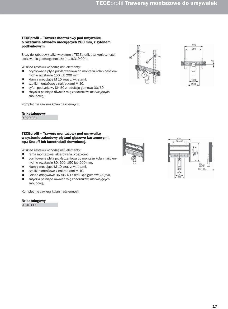 elementy: ocynkowana płyta przyłączeniowa do montażu kolan naściennych w rozstawie 150 lub 200 mm, klamry mocujące M 10 wraz z wkrętami, szpilki montażowe z nakrętkami M 10, syfon podtynkowy DN 50 z