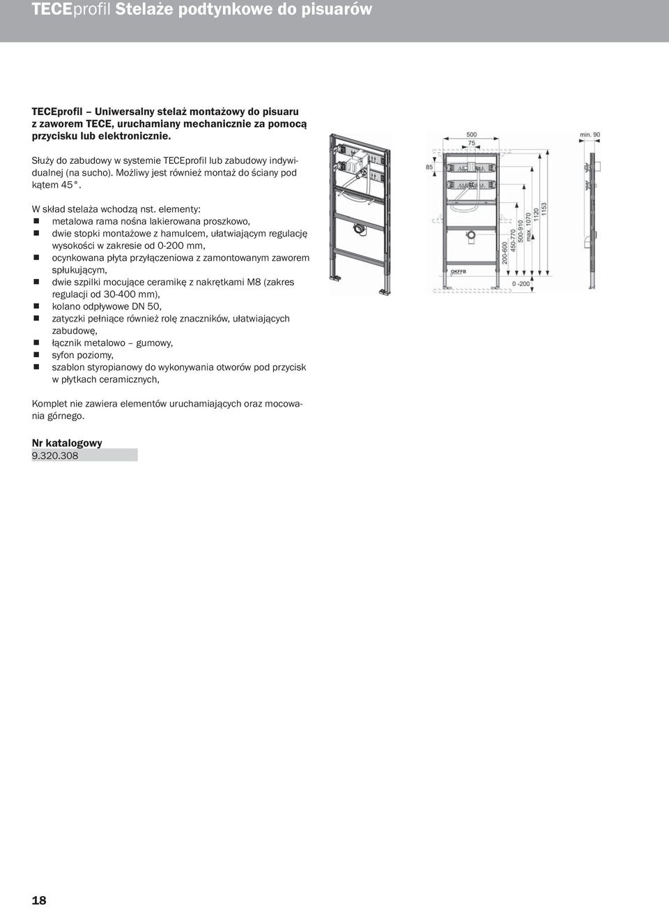 elementy: metalowa rama nośna lakierowana proszkowo, dwie stopki montażowe z hamulcem, ułatwiającym regulację wysokości w zakresie od 0-200 mm, ocynkowana płyta przyłączeniowa z zamontowanym zaworem