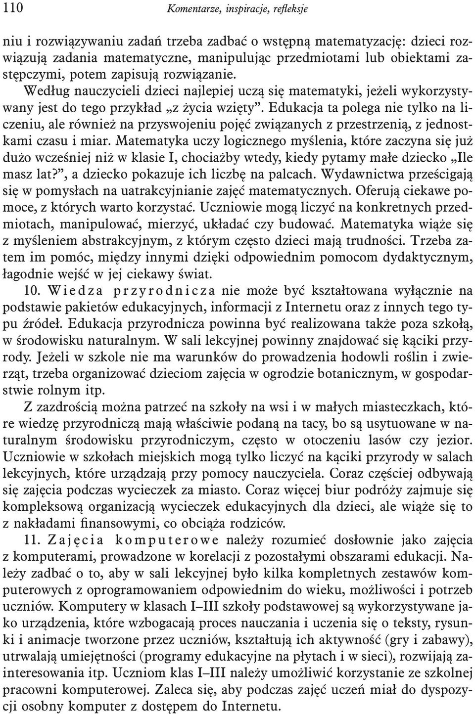 Edukacja ta polega nie tylko na liczeniu, ale również na przyswojeniu pojęć związanych z przestrzenią, z jednostkami czasu i miar.