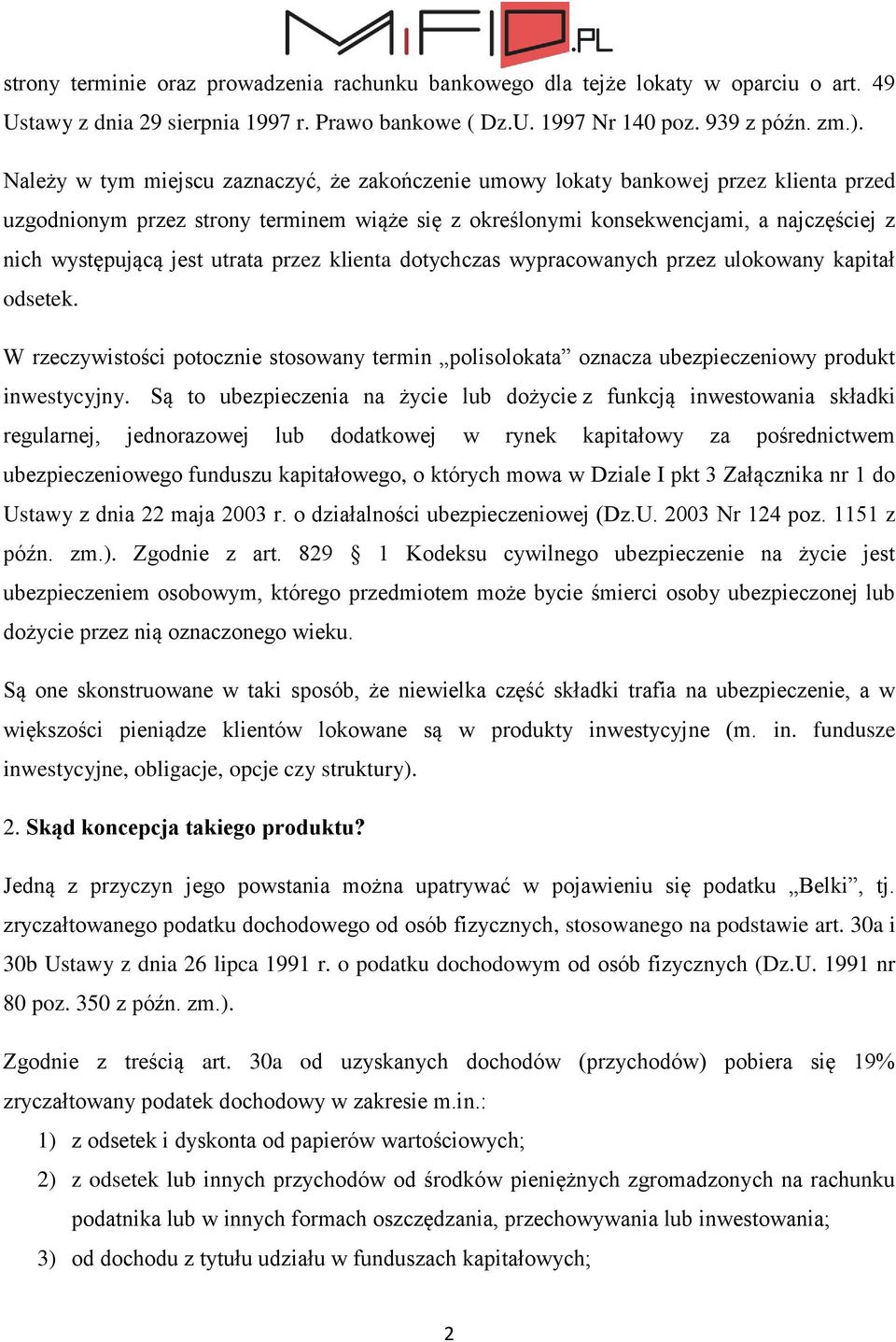 jest utrata przez klienta dotychczas wypracowanych przez ulokowany kapitał odsetek. W rzeczywistości potocznie stosowany termin polisolokata oznacza ubezpieczeniowy produkt inwestycyjny.