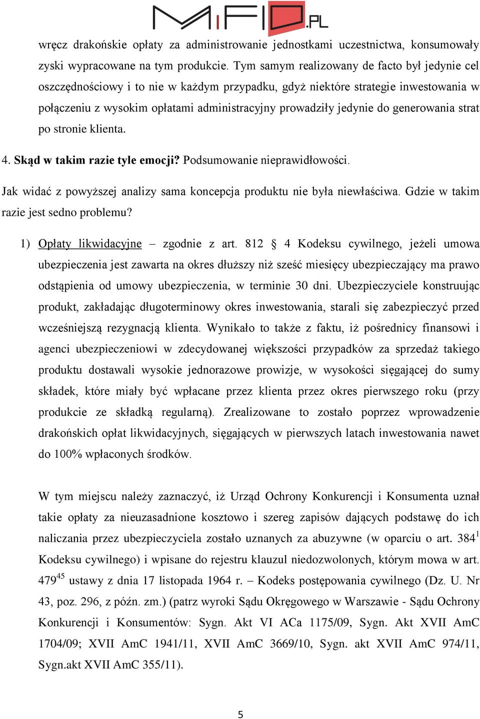 generowania strat po stronie klienta. 4. Skąd w takim razie tyle emocji? Podsumowanie nieprawidłowości. Jak widać z powyższej analizy sama koncepcja produktu nie była niewłaściwa.