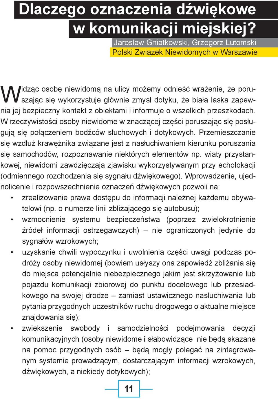 laska zapewnia jej bezpieczny kontakt z obiektami i informuje o wszelkich przeszkodach.