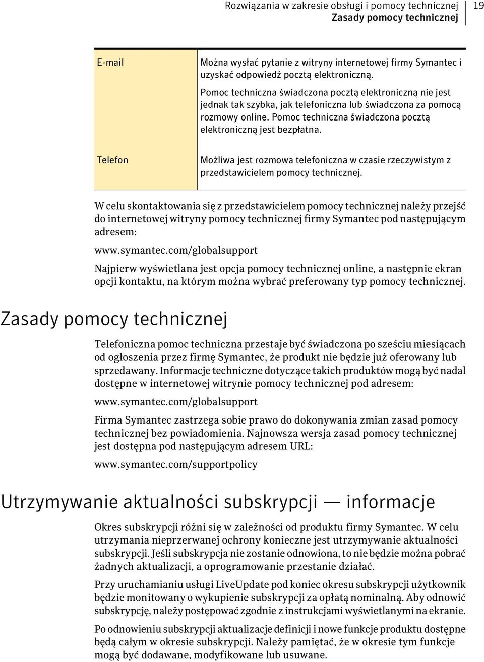 Telefon Możliwa jest rozmowa telefoniczna w czasie rzeczywistym z przedstawicielem pomocy technicznej.