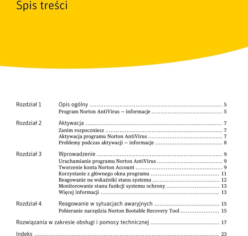 .. 9 Korzystanie z głównego okna programu... 11 Reagowanie na wskaźniki stanu systemu... 12 Monitorowanie stanu funkcji systemu ochrony... 13 Więcej informacji.