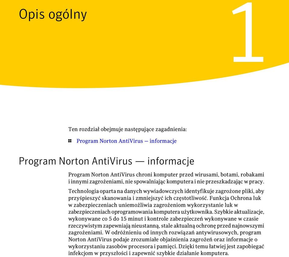 Technologia oparta na danych wywiadowczych identyfikuje zagrożone pliki, aby przyśpieszyć skanowania i zmniejszyć ich częstotliwość.