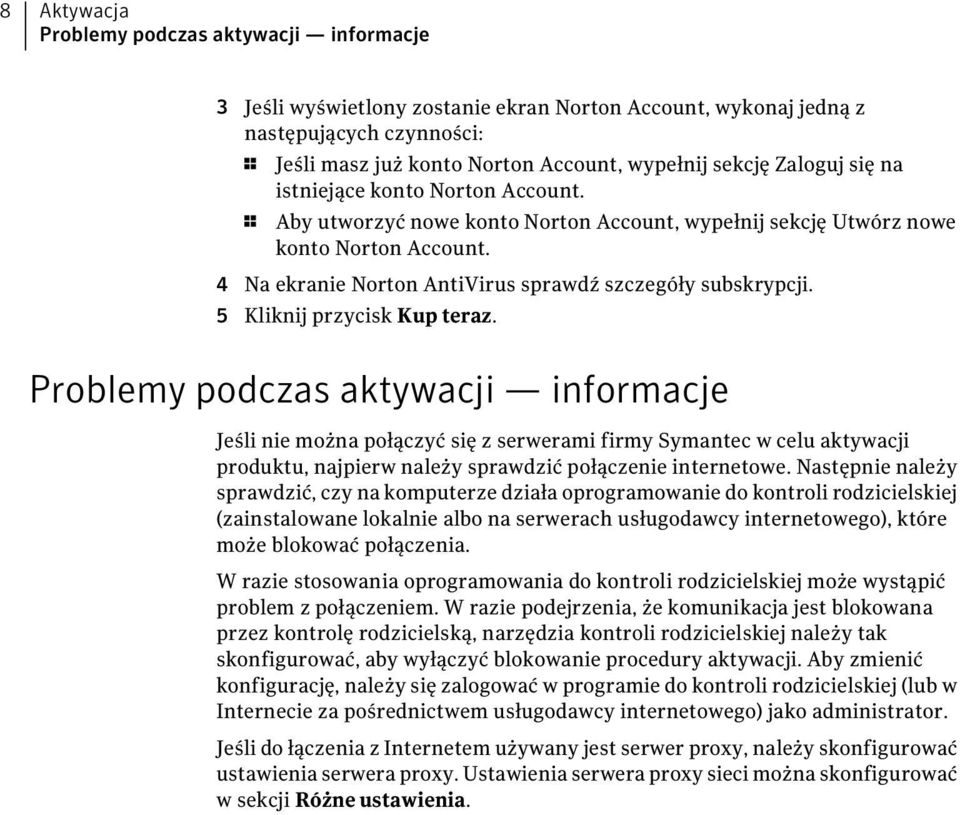 5 Kliknij przycisk Kup teraz. Problemy podczas aktywacji informacje Jeśli nie można połączyć się z serwerami firmy Symantec w celu aktywacji produktu, najpierw należy sprawdzić połączenie internetowe.