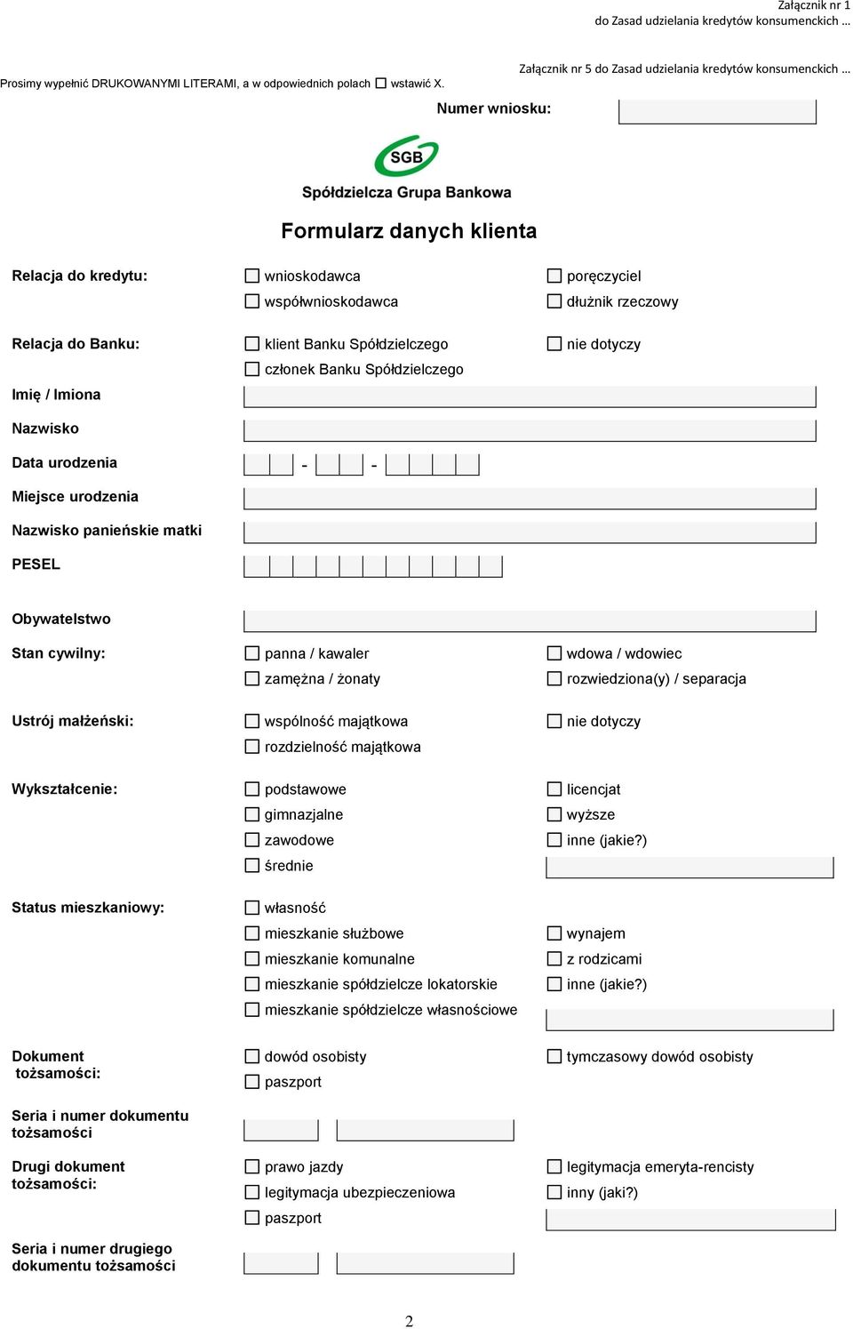 Banku Spółdzielczego nie dotyczy Data urodzenia - - Miejsce urodzenia Nazwisko panieńskie matki Obywatelstwo Stan cywilny: panna / kawaler zamężna / żonaty wdowa / wdowiec rozwiedziona(y) / separacja