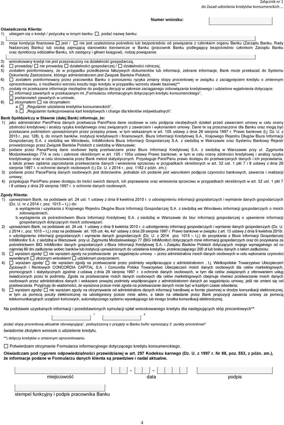 Banku, ich zastępcy i główni księgowi), rodzaj powiązania: 3) wnioskowany kredyt nie jest przeznaczony na działalność gospodarczą, 4) prowadzę/ nie prowadzę działalności gospodarczej / działalności