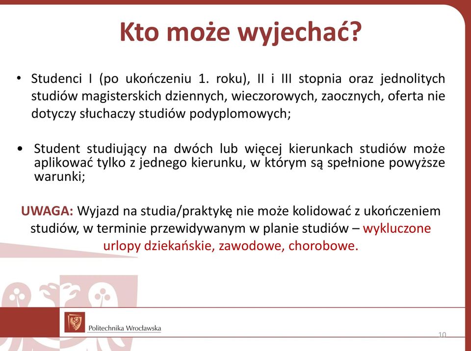 studiów podyplomowych; Student studiujący na dwóch lub więcej kierunkach studiów może aplikować tylko z jednego kierunku, w