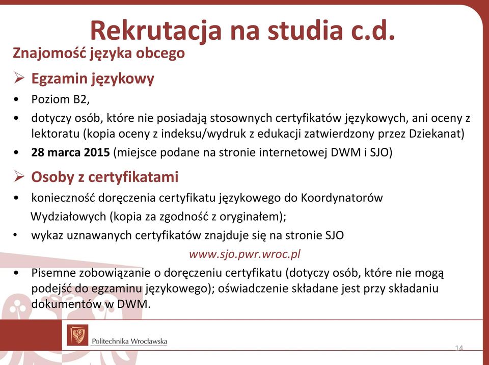 dotyczy osób, które nie posiadają stosownych certyfikatów językowych, ani oceny z lektoratu (kopia oceny z indeksu/wydruk z edukacji zatwierdzony przez Dziekanat) 28 marca