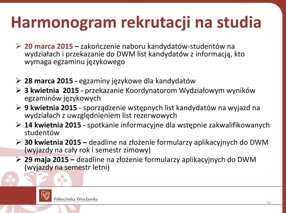 wstępnych list kandydatów na wyjazd na wydziałach z uwzględnieniem list rezerwowych 14 kwietnia 2015 - spotkanie informacyjne dla wstępnie zakwalifikowanych studentów 30 kwietnia