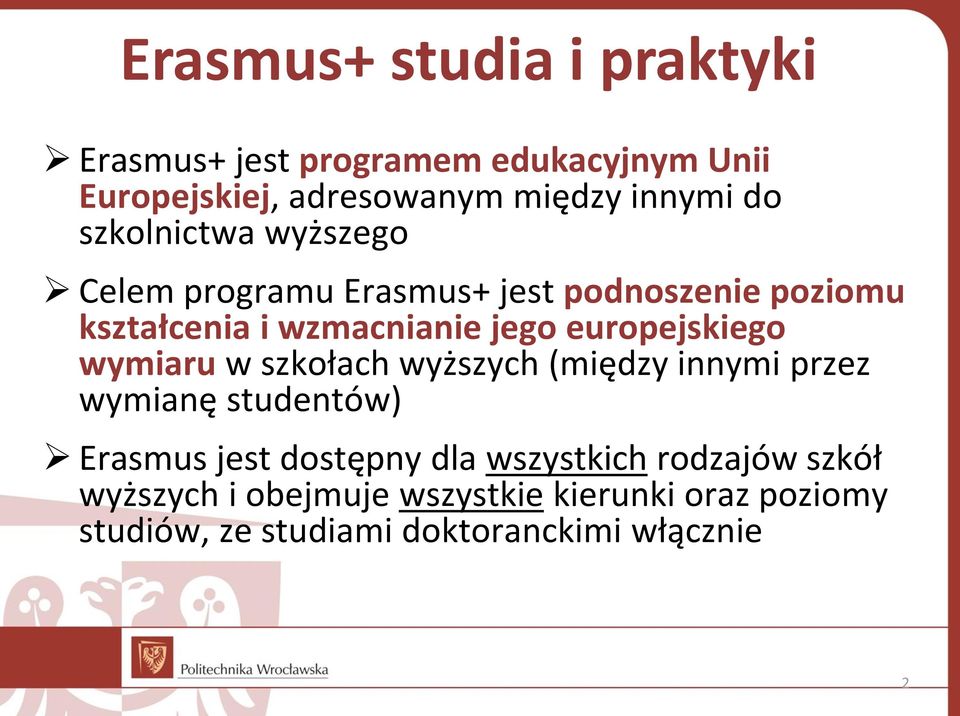europejskiego wymiaru w szkołach wyższych (między innymi przez wymianę studentów) Erasmus jest dostępny dla