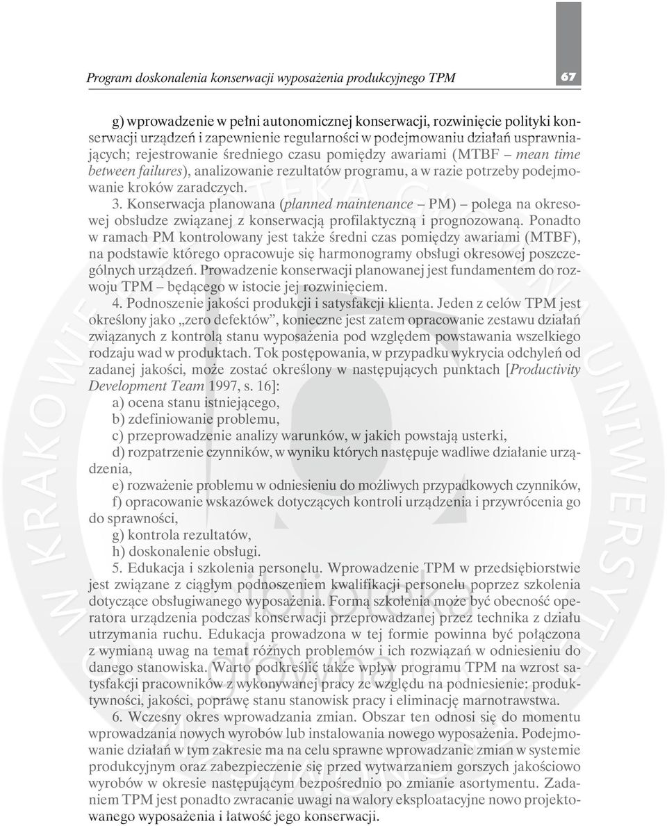 zaradczych. 3. Konserwacja planowana (planned maintenance PM) polega na okresowej obsłudze związanej z konserwacją profilaktyczną i prognozowaną.