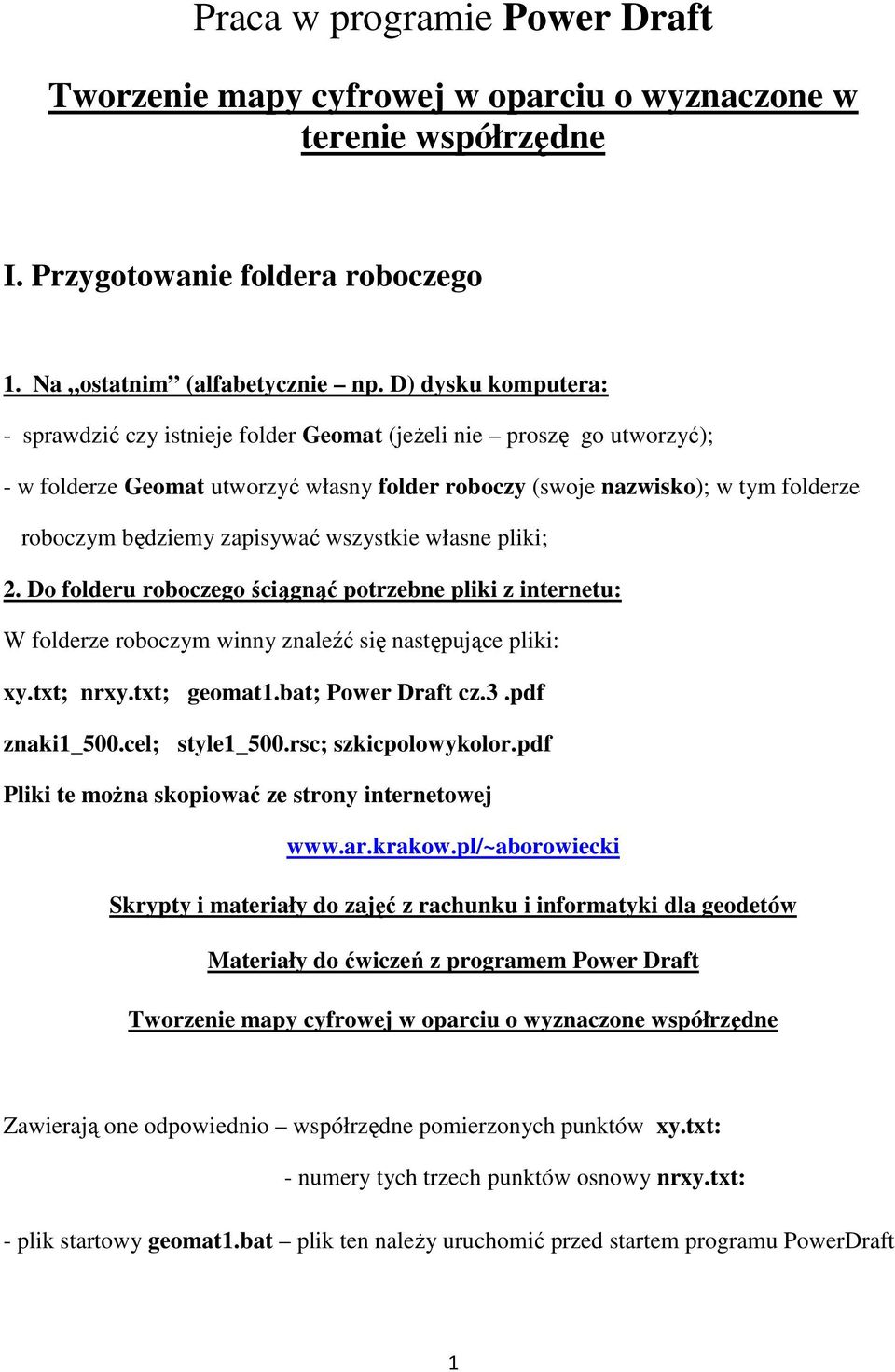 zapisywać wszystkie własne pliki; 2. Do folderu roboczego ściągnąć potrzebne pliki z internetu: W folderze roboczym winny znaleźć się następujące pliki: xy.txt; nrxy.txt; geomat1.bat; Power Draft cz.