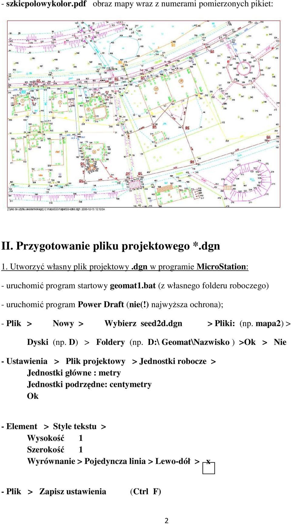 ) najwyŝsza ochrona); - Plik > Nowy > Wybierz seed2d.dgn > Pliki: (np. mapa2) > Dyski (np. D) > Foldery (np.