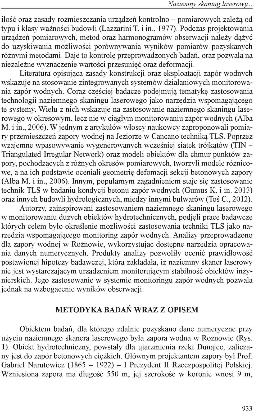 Daje to kontrolę przeprowadzonych badań, oraz pozwala na niezależne wyznaczenie wartości przesunięć oraz deformacji.