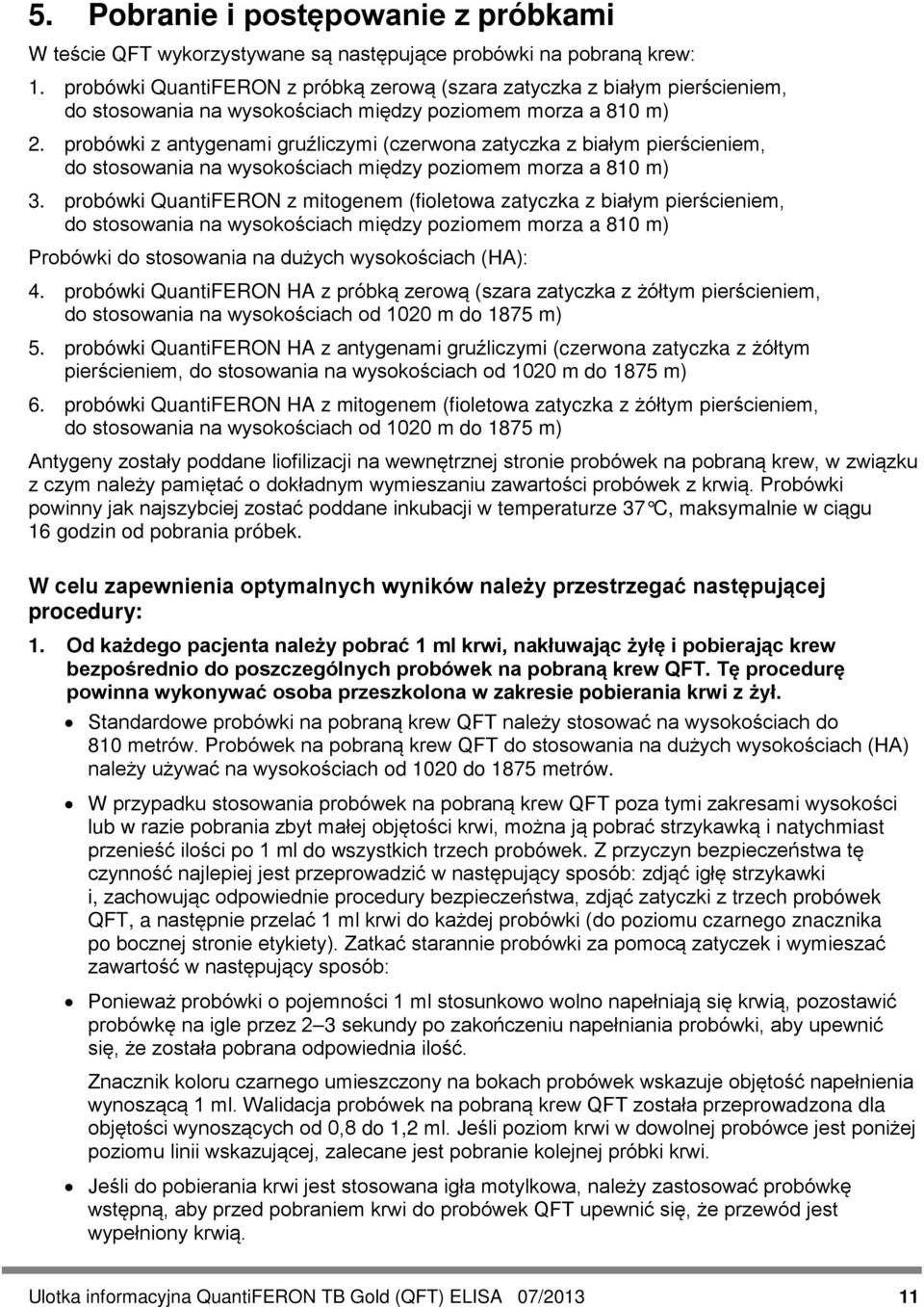 probówki z antygenami gruźliczymi (czerwona zatyczka z białym pierścieniem, do stosowania na wysokościach między poziomem morza a 810 m) 3.