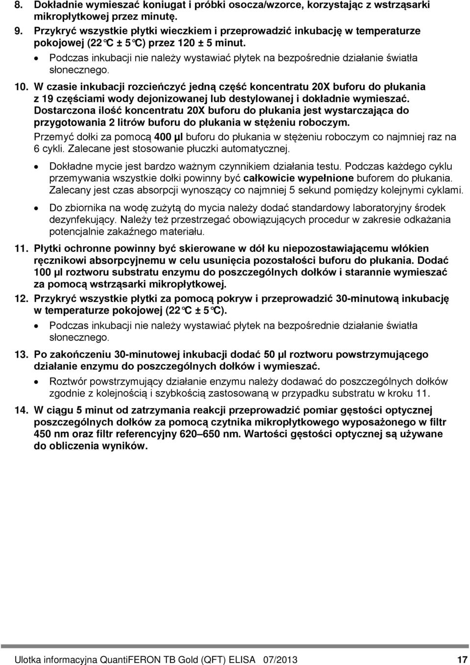 Podczas inkubacji nie należy wystawiać płytek na bezpośrednie działanie światła słonecznego. 10.