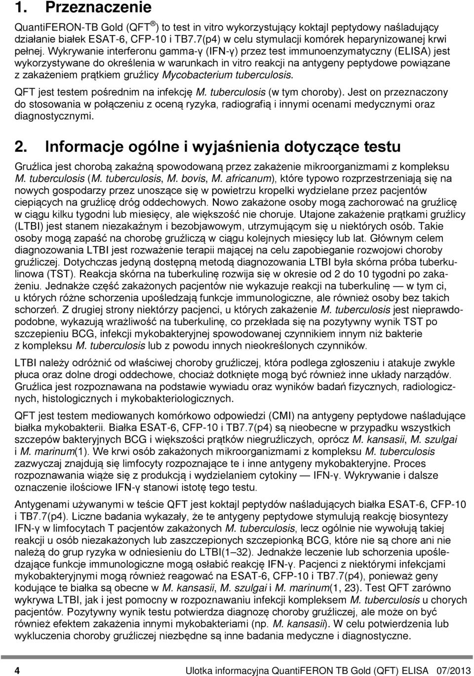 Wykrywanie interferonu gamma-γ (IFN-γ) przez test immunoenzymatyczny (ELISA) jest wykorzystywane do określenia w warunkach in vitro reakcji na antygeny peptydowe powiązane z zakażeniem prątkiem